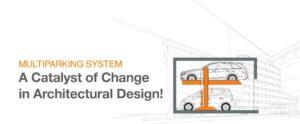 Multiparking System - A Catalyst of Change in Architectural Design!