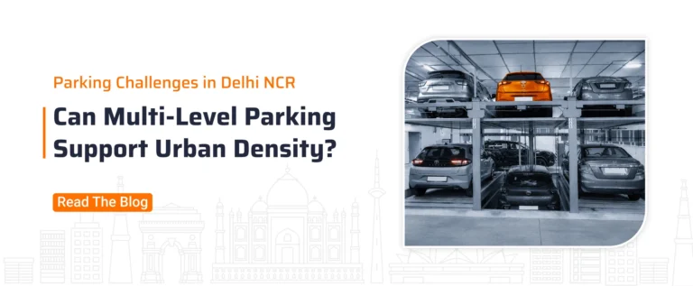 Parking Challenges in Delhi NCR: Can Multi-Level Parking Support Urban Density?